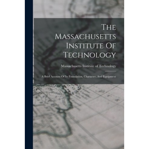 (영문도서) The Massachusetts Institute Of Technology: A Brief Account Of Its Foundation Character And ... Paperback, Legare Street Press, English, 9781017242645