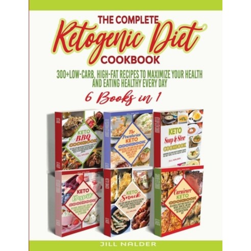 (영문도서) The Complete Ketogenic Diet Cookbook: 300+Low-Carb High-Fat Recipes to Maximize Your Health ... Paperback, Jill Nalder, English, 9781914942778