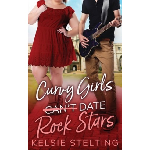 (영문도서) Curvy Girls Can''t Date Rock Stars Paperback, Kelsie Stelting Creative LLC, English, 9781956948097