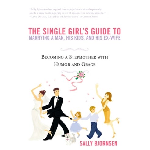 (영문도서) The Single Girl''s Guide to Marrying a Man His Kids and His Ex-Wife: Becoming a Stepmother w... Paperback, Berkley Books, English, 9780451214195