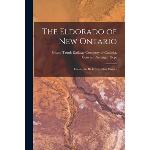 (영문도서) The Eldorado of New Ontario [microform]: Cobalt the Rich New Silver District Paperback, Legare Street Press, English, 9781014673800