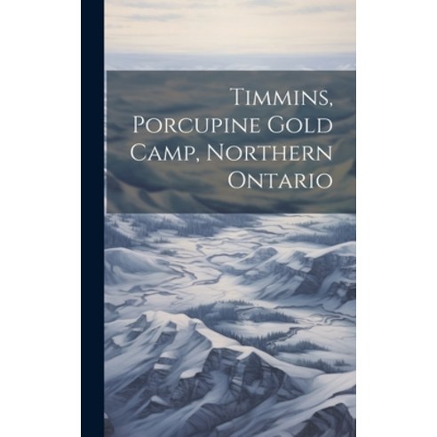 (영문도서) Timmins Porcupine Gold Camp Northern Ontario Hardcover, Legare Street Press, English, 9781019389867