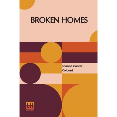 (영문도서) Broken Homes: A Study Of Family Desertion And Its Social Treatment Paperback, Lector House, English, 9789356140769