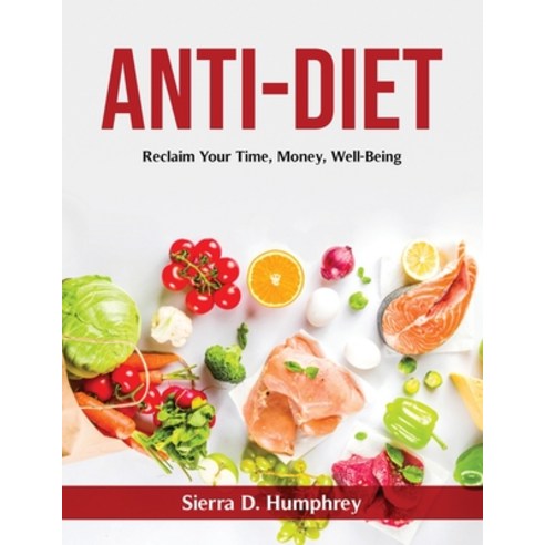 (영문도서) Anti-Diet: Reclaim Your Time Money Well-Being Paperback, Sierra D. Humphrey, English, 9781803798455