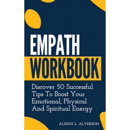 Empath Workbook: Discover 50 Successful Tips To Boost Your Emotional Physical And Spiritual Energy Paperback, Independently Published