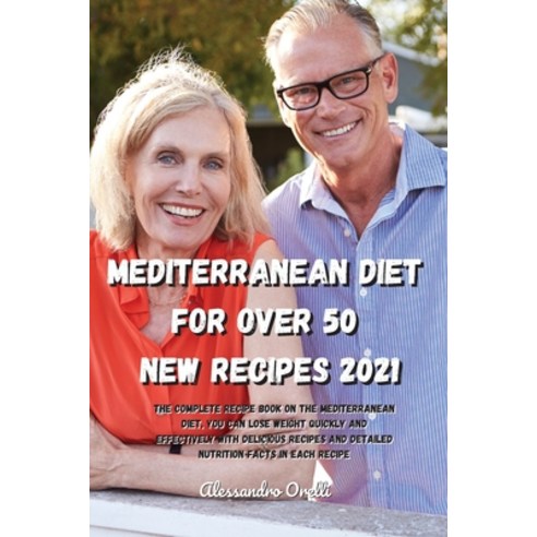 Mediterranean Diet for Over 50 New Recipes 2021: The complete recipe book on the Mediterranean Diet ... Paperback, Roemal, English, 9781802519891