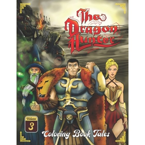 The Dragon Hunter: Coloring Book Tales (Volume III). Dragons creatures monsters unicorns heroes ... Paperback, Independently Published, English, 9798726758367