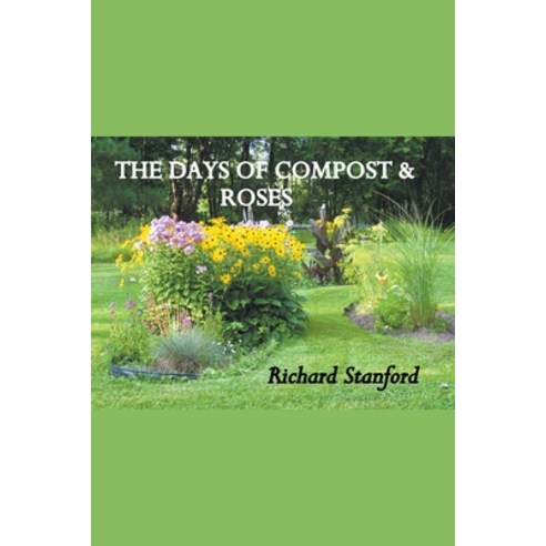 (영문도서) The Days of Compost and Roses Paperback, Richard Stanford, English, 9781393450078