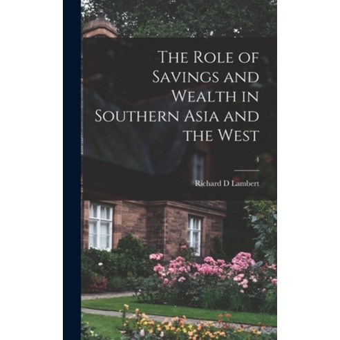 (영문도서) The Role of Savings and Wealth in Southern Asia and the West; 4 Hardcover, Hassell Street Press, English, 9781014235695