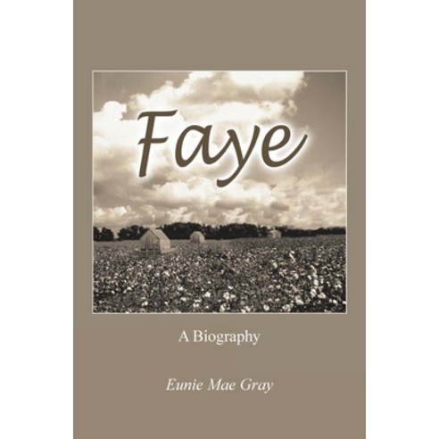 Faye: A Biography Paperback, Authorhouse, English, 9781420826005