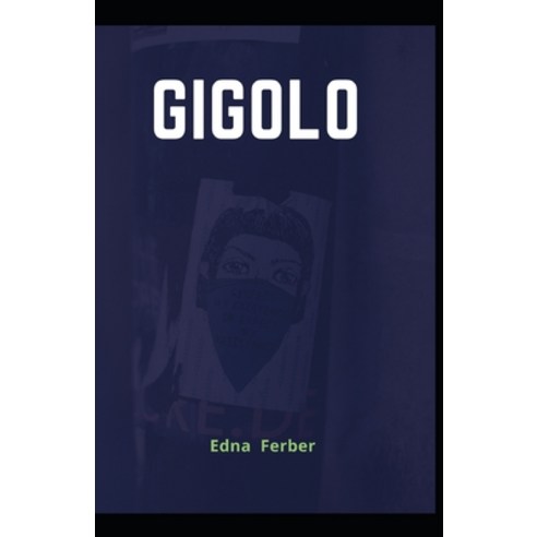 Gigolo: Edna Ferber (Classic Romantic Fiction Novel Classic Literature) Annotated Paperback, Independently Published, English, 9798586830142