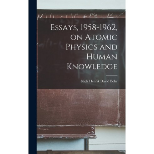 (영문도서) Essays 1958-1962 on Atomic Physics and Human Knowledge Hardcover, Hassell Street Press, English, 9781014156488