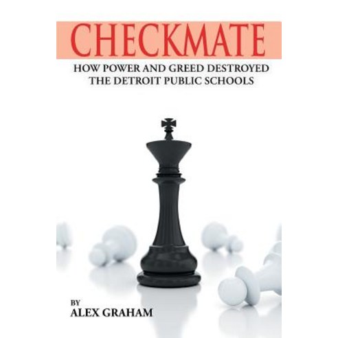 (영문도서) Checkmate: How Power and Greed Destroyed the Detroit Public Schools Paperback, Page Publishing, Inc., English, 9781642149432