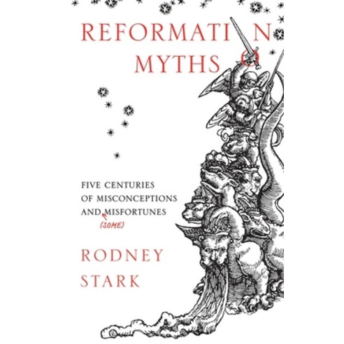 Reformation Myths: Five Centuries Of Misconceptions And (Some) Misfortunes Paperback, SPCK Publishing