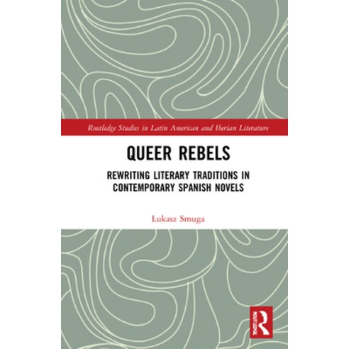 (영문도서) Queer Rebels: Rewriting Literary Traditions in Contemporary Spanish Novels Hardcover, Routledge, English, 9781032156453