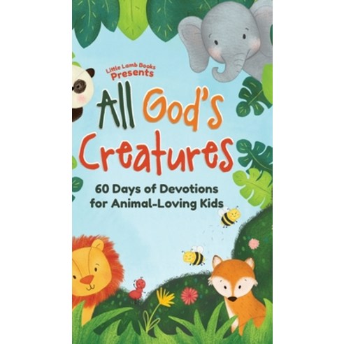 (영문도서) All God''s Creatures: 60 Days of Devotions for Animal-Loving Kids Hardcover, Little Lamb Books, English, 9781953456007