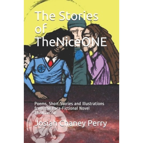 The Stories of TheNiceONE: Poems Short Stories and Illustrations from the Para-Fictional Novel TheN... Paperback, Independently Published, English, 9781521820605