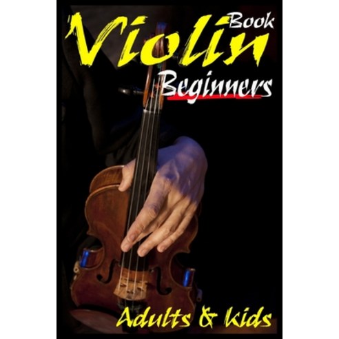 Violin Book For Beginners Adults And Kids: Specific Method To Play Violin Like Professionals Easy A... Paperback, Independently Published, English, 9798715127044