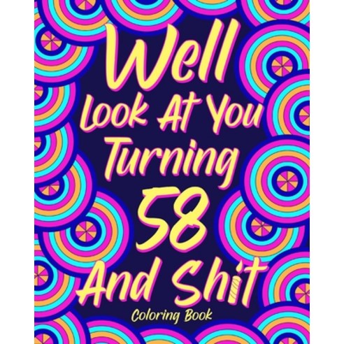 Well Look at You Turning 58 and Shit Paperback, Blurb, English, 9781034758426