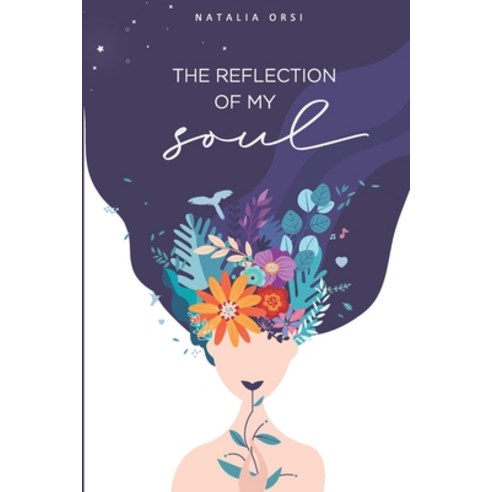 The reflection of my soul: Secrets of a story of self-healing. Paperback, Independently Published, English, 9798729361069