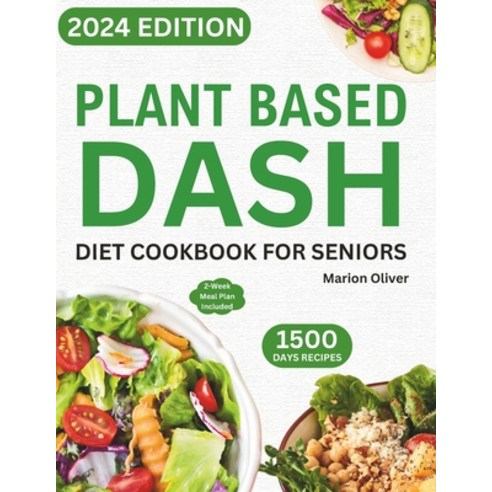 (영문도서) Plant Based DASH Diet Cookbook for Seniors: Ultimate Plant-Based Guide with Healthy Low Sodiu... Paperback, Independently Published, English, 9798883172112
