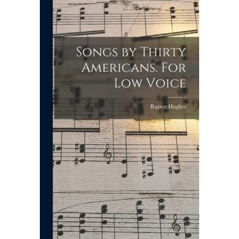 (영문도서) Songs by Thirty Americans. For Low Voice Paperback, Legare Street Press, English, 9781014556721