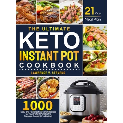 The Ultimate Keto Instant Pot Cookbook: 1000 Easy and Foolproof Keto Diet Recipes for Your Instant P... Hardcover, Lawrence V. Stevens, English, 9781637332863