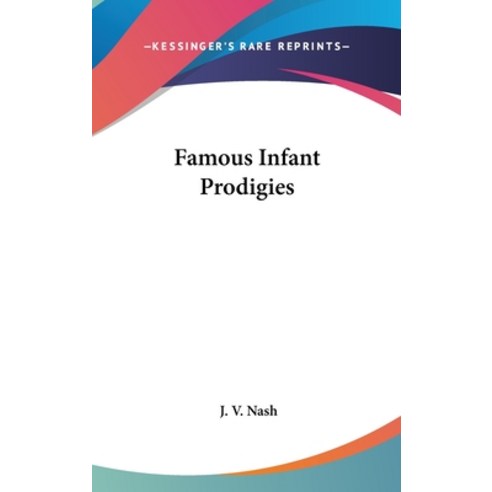 Famous Infant Prodigies Hardcover, Kessinger Publishing