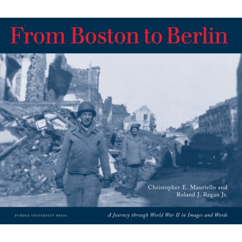 (영문도서) From Boston to Berlin: A Journey Through World War II in Images and Words Paperback, Purdue University Press, English, 9781557539762