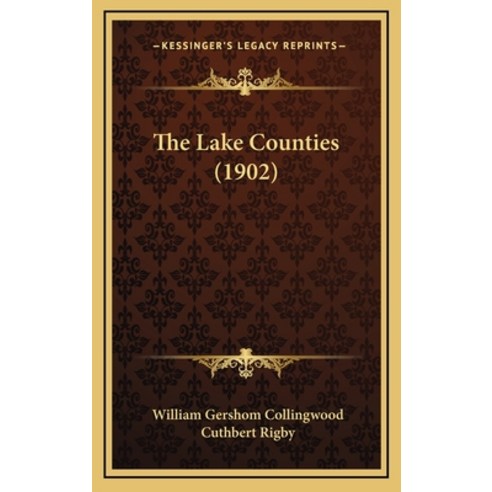 The Lake Counties (1902) Hardcover, Kessinger Publishing