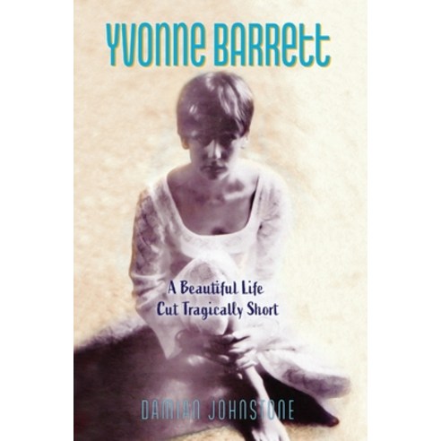 (영문도서) Yvonne Barrett: A Beautiful Life Cut Tragically Short Paperback, Damian Johnstone, English, 9780646852935