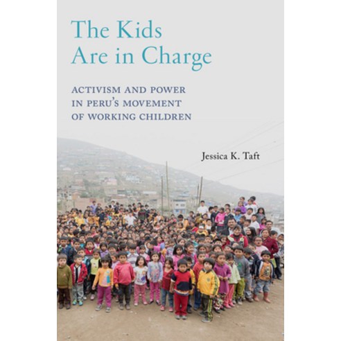 (영문도서) The Kids Are in Charge: Activism and Power in Peru''s Movement of Working Children Paperback, New York University Press, English, 9781479854509