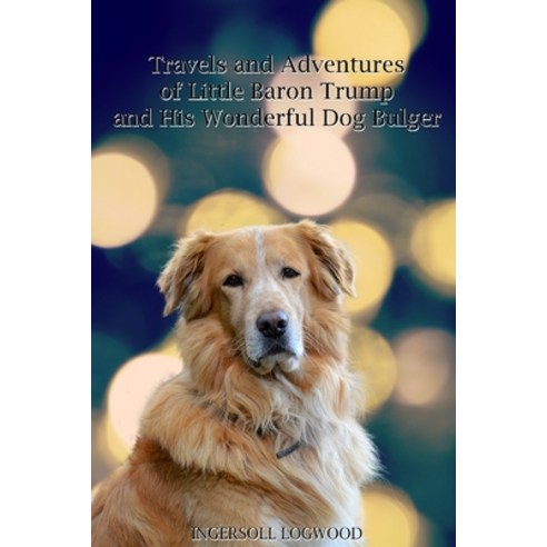 Travels and Adventures of Little Baron Trump and His Wonderful Dog Bulger: With original illustrations Paperback, Independently Published, English, 9798734407103