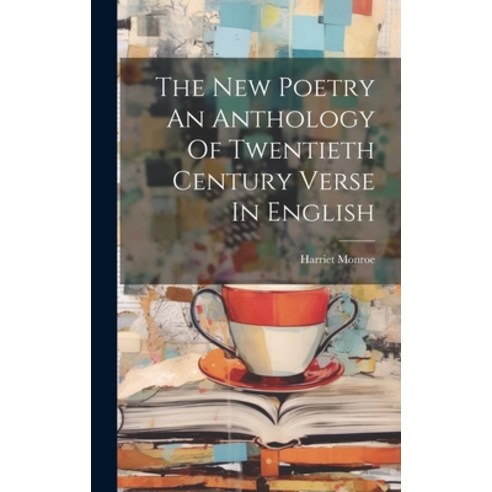 (영문도서) The New Poetry An Anthology Of Twentieth Century Verse In English Hardcover, Legare Street Press, 9781022889798
