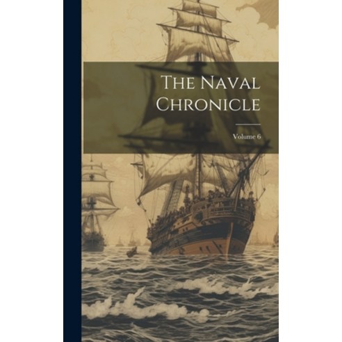 (영문도서) The Naval Chronicle; Volume 6 Hardcover, Legare Street Press, English, 9781020953170