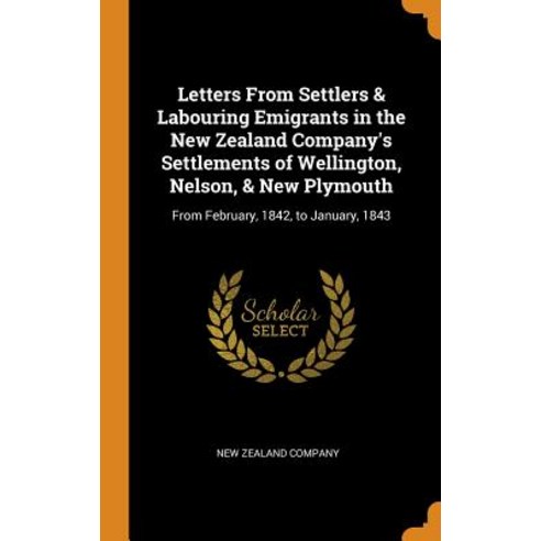 (영문도서) Letters from Settlers & Labouring Emigrants in the New Zealand Company''s Settlements of Welli... Hardcover, Franklin Classics Trade Press, English, 9780343690090