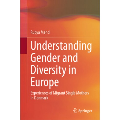 (영문도서) Understanding Gender and Diversity in Europe: Experiences of Migrant Single Mothers in Denmark Hardcover, Springer, English, 9783031408922