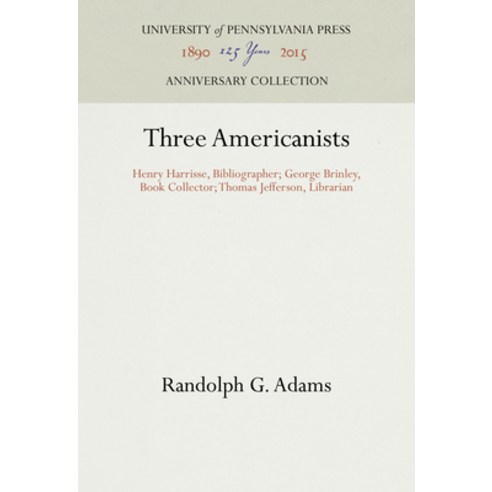 (영문도서) Three Americanists: Henry Harrisse Bibliographer; George Brinley Book Collector; Thomas Jef... Hardcover, University of Pennsylvania ..., English, 9781512809763