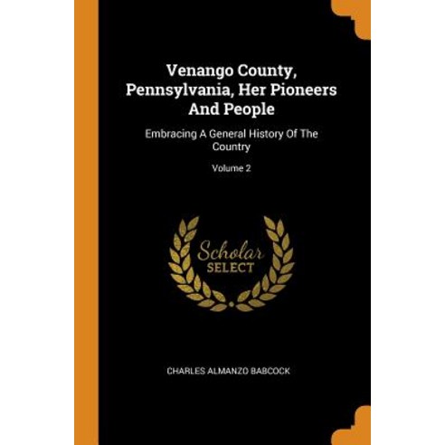 Venango County Pennsylvania Her Pioneers And People: Embracing A General History Of The Country; V... Paperback, Franklin Classics