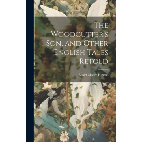 (영문도서) The Woodcutter''s son and Other English Tales Retold Hardcover, Legare Street Press, 9781019477885