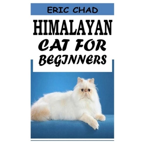 (영문도서) Himalayan Cat for Beginners: The beginners guide to Himalayan Cat breed Paperback, Independently Published, English, 9798478514563