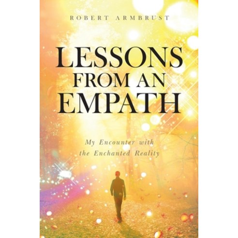 Lessons From An Empath: My Encounter with the Enchanted Reality Paperback, Independently Published