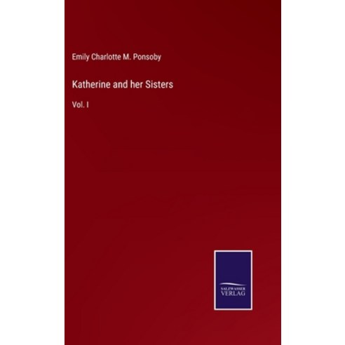 (영문도서) Katherine and her Sisters: Vol. I Hardcover, Salzwasser-Verlag, English, 9783375064358