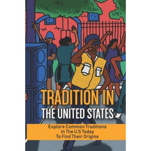(영문도서) Tradition In The United States: Explore Common Traditions In The U.S Today To Find Their Orig... Paperback, Independently Published, English, 9798534723816