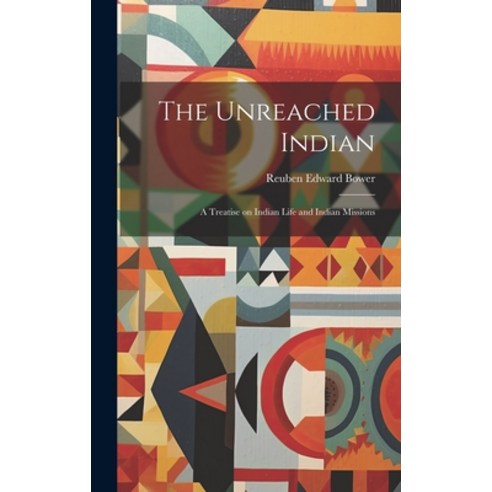 (영문도서) The Unreached Indian; a Treatise on Indian Life and Indian Missions Hardcover, Legare Street Press, English, 9781020940361