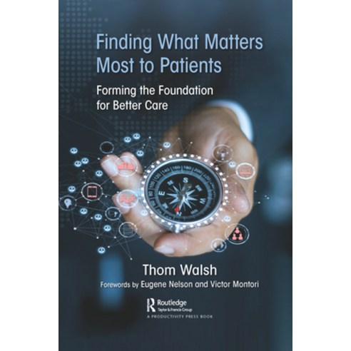 Finding What Matters Most to Patients: Forming the Foundation for Better Care Paperback, Productivity Press, English, 9781032093895