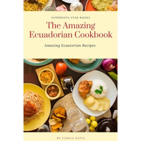 (영문도서) The Amazing Ecuadorian Cookbook: Amazing Ecuatorian Recipes Paperback, Independently Published, English, 9798377214083