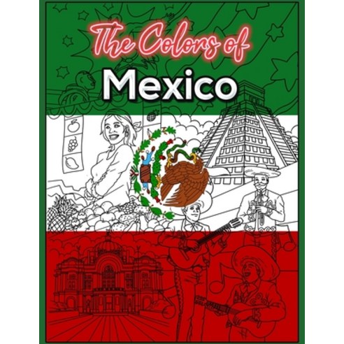 The Colors of Mexico: a Coloring Book that Features the Culture of Mexico Paperback, Independently Published