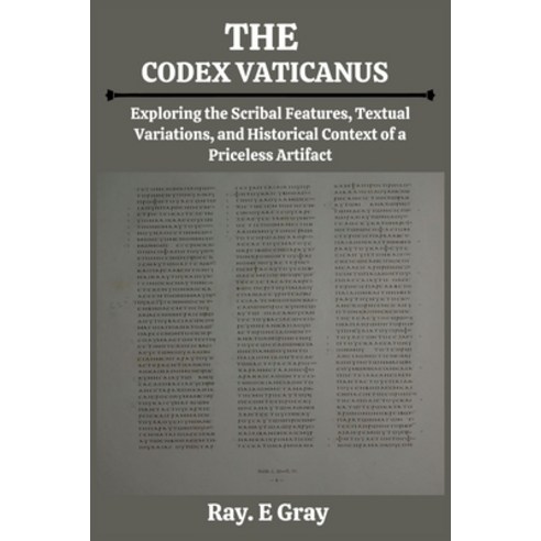 (영문도서) The Codex Vaticanus: Exploring the Scribal Features Textual Variations and Historical Conte... Paperback, Independently Published, English, 9798867150242