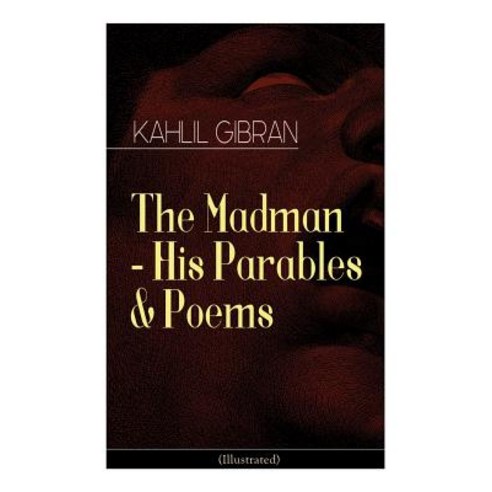 The Madman - His Parables & Poems (Illustrated) Paperback, E-Artnow